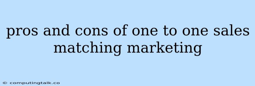 Pros And Cons Of One To One Sales Matching Marketing