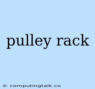 Pulley Rack