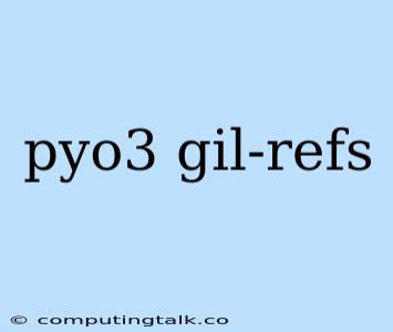 Pyo3 Gil-refs