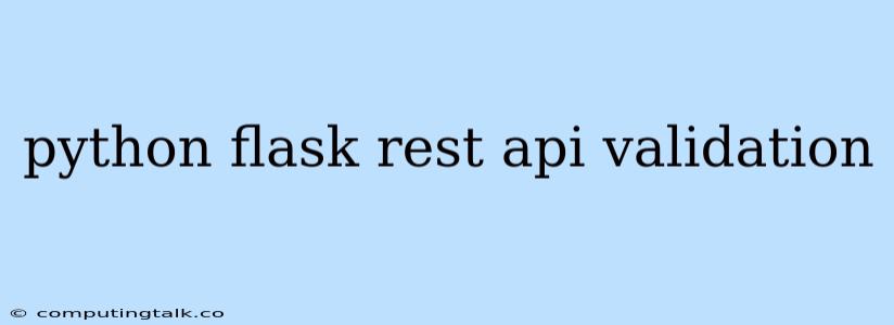 Python Flask Rest Api Validation