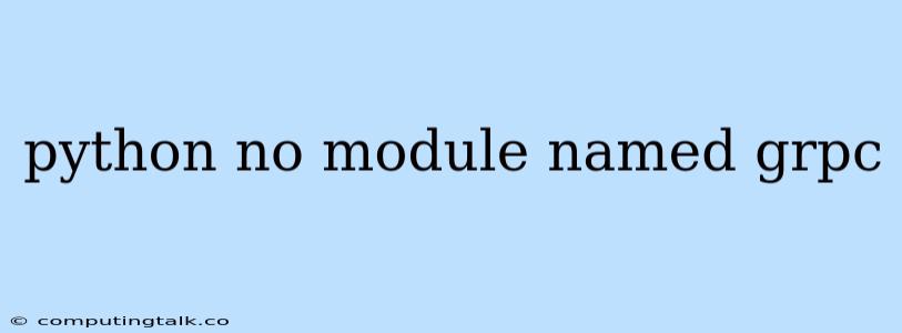 Python No Module Named Grpc