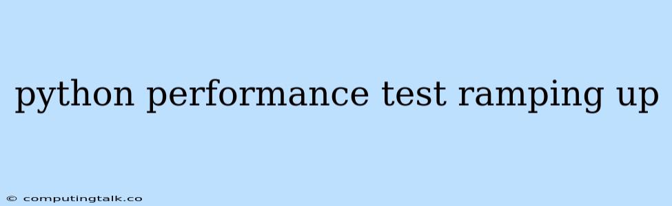 Python Performance Test Ramping Up