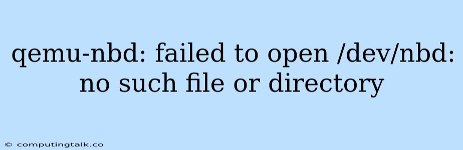 Qemu-nbd: Failed To Open /dev/nbd: No Such File Or Directory