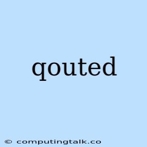 Qouted