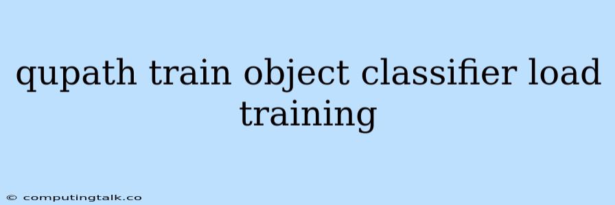 Qupath Train Object Classifier Load Training