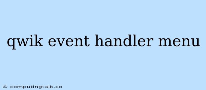 Qwik Event Handler Menu