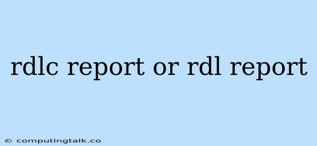 Rdlc Report Or Rdl Report