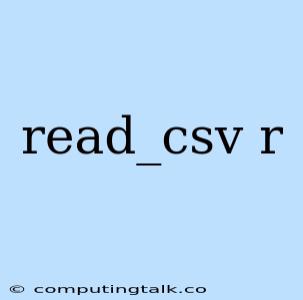 Read_csv R