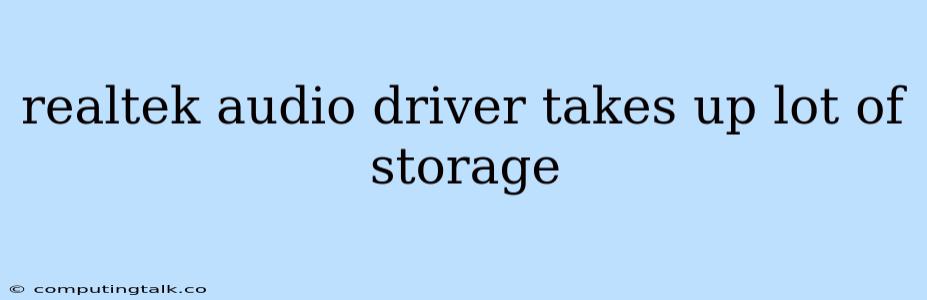 Realtek Audio Driver Takes Up Lot Of Storage