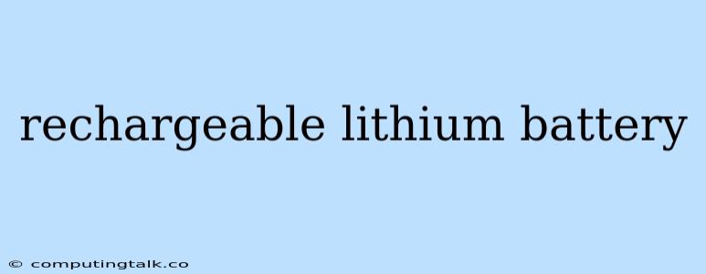 Rechargeable Lithium Battery