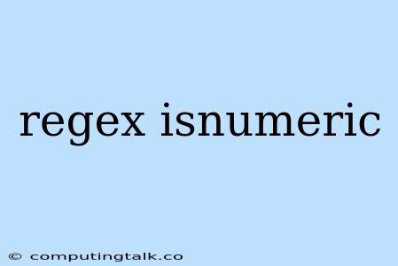 Regex Isnumeric