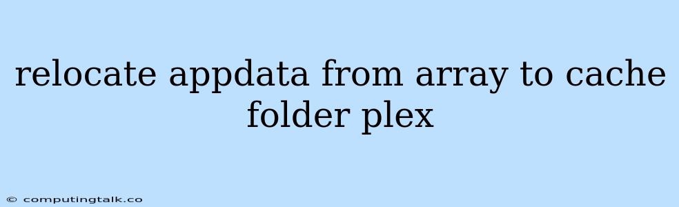 Relocate Appdata From Array To Cache Folder Plex