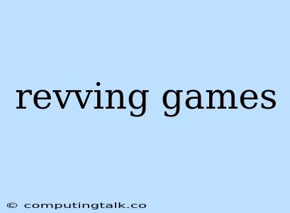 Revving Games