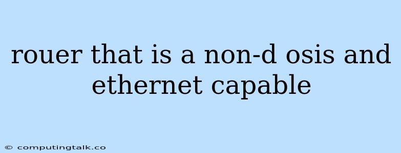 Rouer That Is A Non-d Osis And Ethernet Capable