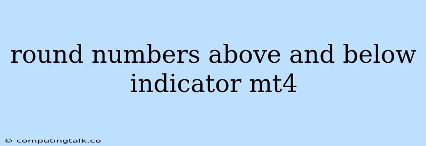 Round Numbers Above And Below Indicator Mt4