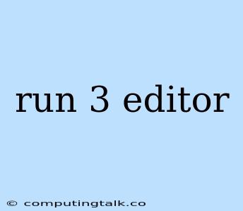 Run 3 Editor