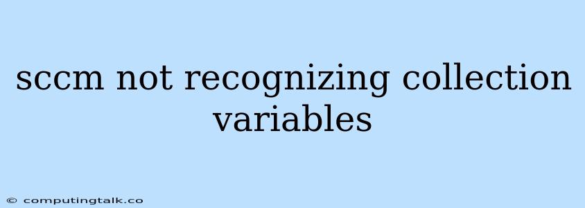 Sccm Not Recognizing Collection Variables