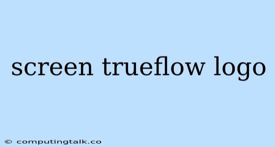 Screen Trueflow Logo