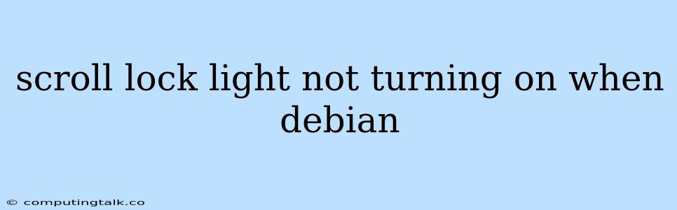 Scroll Lock Light Not Turning On When Debian