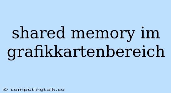 Shared Memory Im Grafikkartenbereich