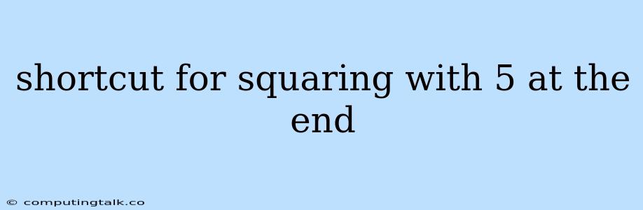 Shortcut For Squaring With 5 At The End