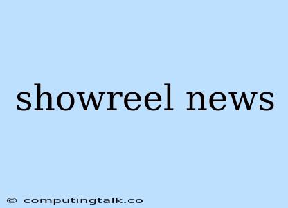 Showreel News