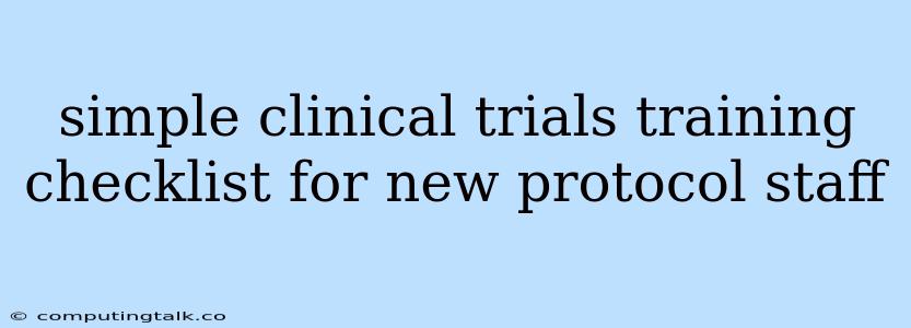 Simple Clinical Trials Training Checklist For New Protocol Staff