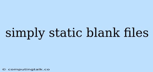 Simply Static Blank Files