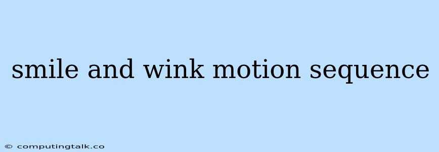 Smile And Wink Motion Sequence