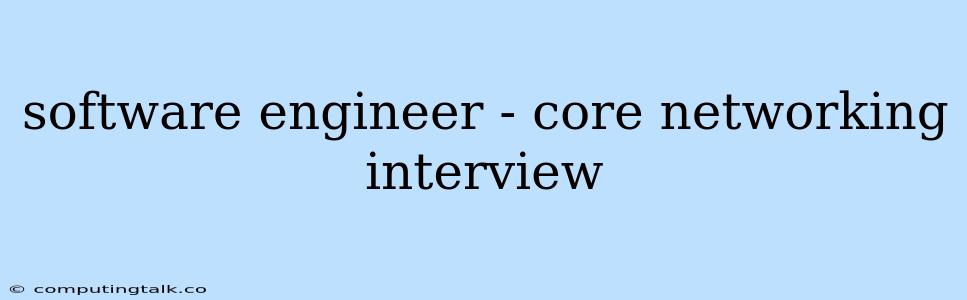 Software Engineer - Core Networking Interview