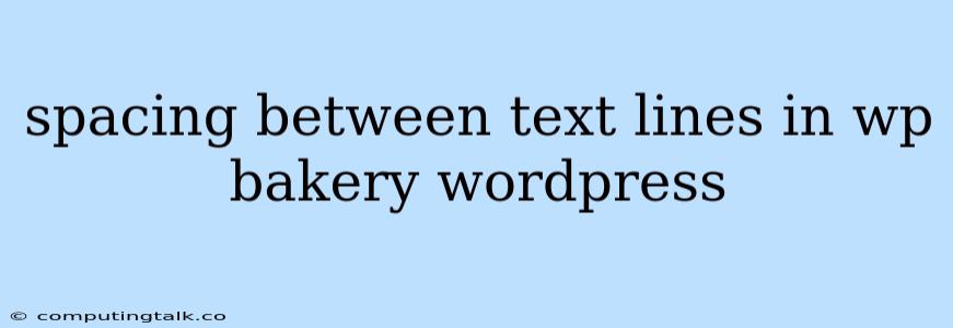 Spacing Between Text Lines In Wp Bakery Wordpress