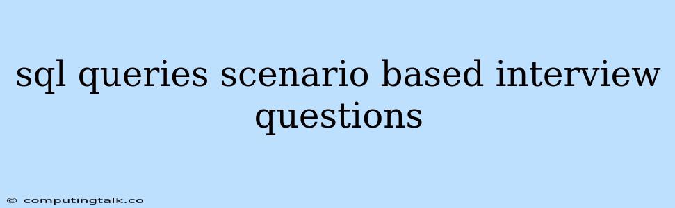 Sql Queries Scenario Based Interview Questions