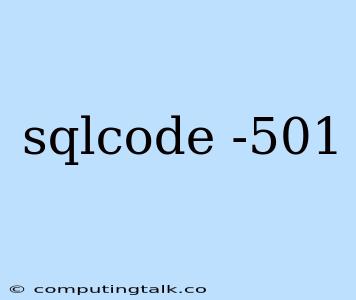 Sqlcode -501