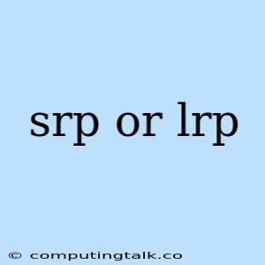 Srp Or Lrp