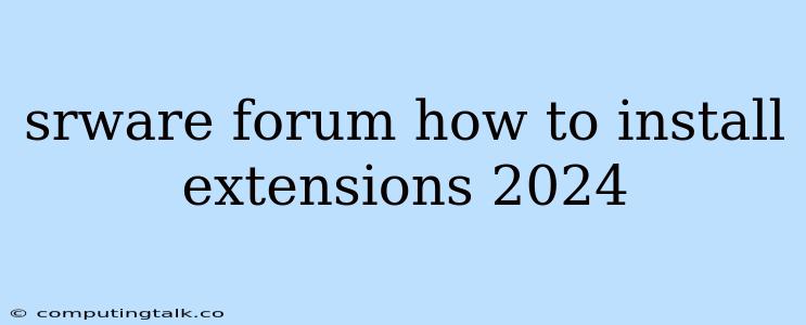 Srware Forum How To Install Extensions 2024