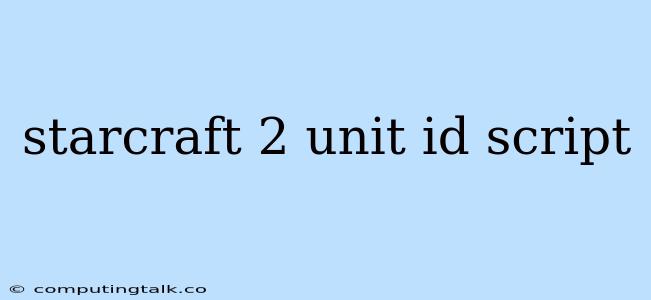 Starcraft 2 Unit Id Script