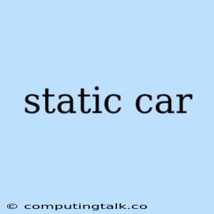 Static Car