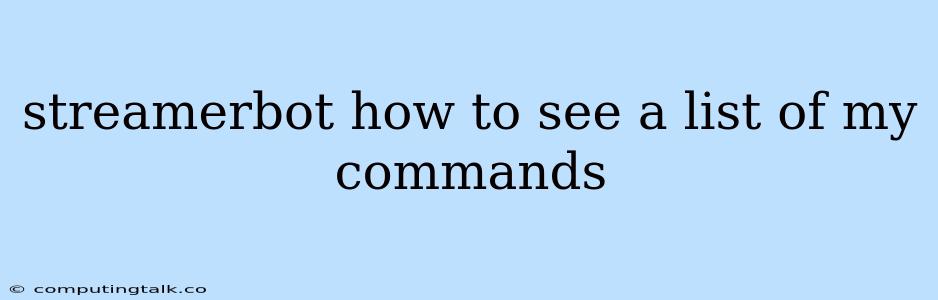 Streamerbot How To See A List Of My Commands