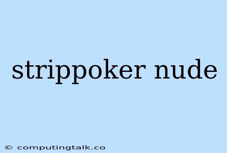 Strippoker Nude