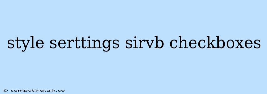 Style Serttings Sirvb Checkboxes