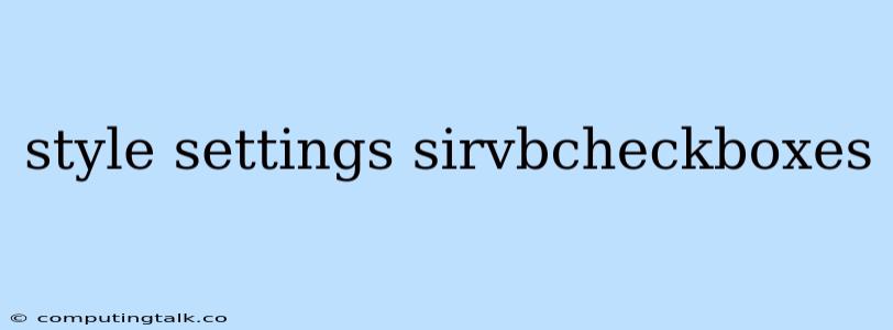 Style Settings Sirvbcheckboxes