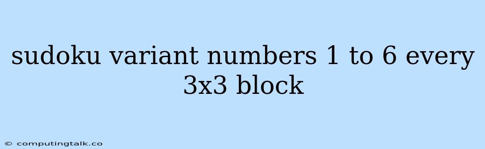 Sudoku Variant Numbers 1 To 6 Every 3x3 Block