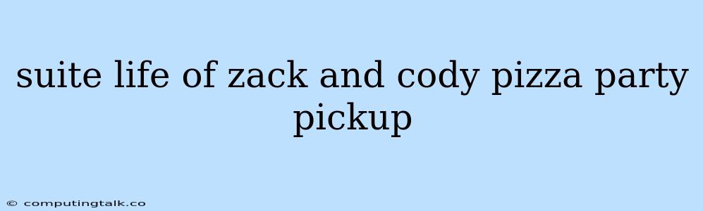 Suite Life Of Zack And Cody Pizza Party Pickup