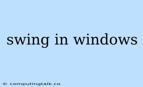 Swing In Windows