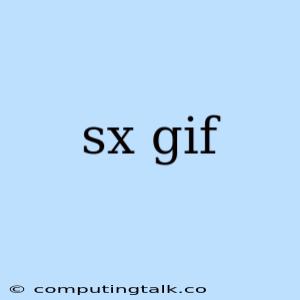 Sx Gif