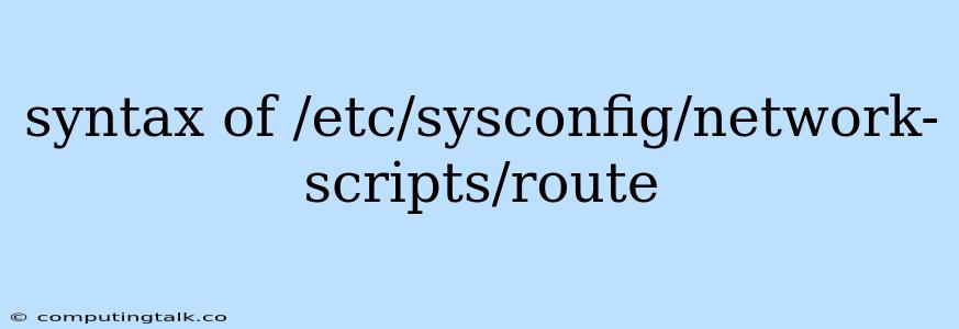 Syntax Of /etc/sysconfig/network-scripts/route