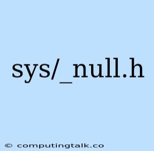 Sys/_null.h