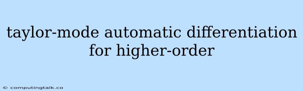 Taylor-mode Automatic Differentiation For Higher-order