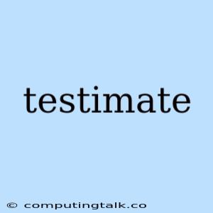 Testimate