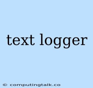 Text Logger